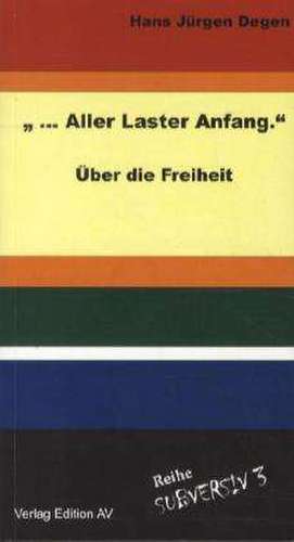 "... aller Laster Anfang." de Hans Jürgen Degen