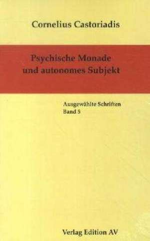 Psychische Monade und autonomes Subjekt de Cornelius Castoriadis