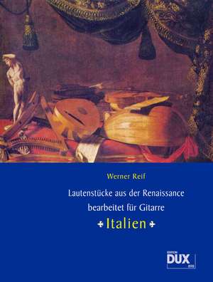 Lautenstücke aus der Renaissance "Italien" bearbeitet für Gitarre de Werner Reif