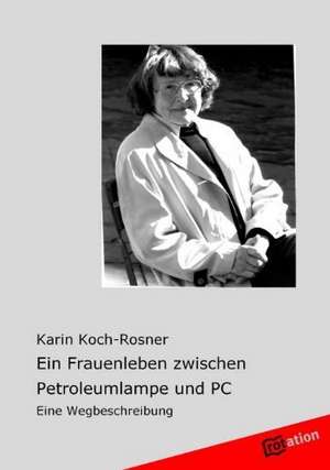 Ein Frauenleben Zwischen Petroleumlampe Und PC: Mein Sohn Ist Ein Nebel de Karin Koch-Rosner