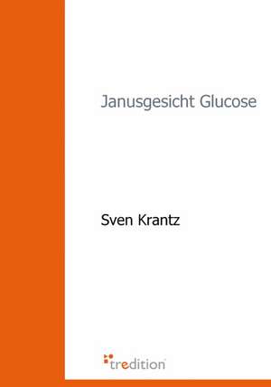 Janusgesicht Glucose de Sven Krantz