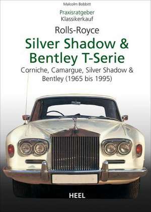 Praxisratgeber Klassikerkauf Rolls-Royce Silver Shadow, Bentley T-Series de Malcolm Bobbitt