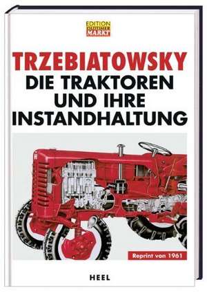 Die Traktoren und ihre Instandhaltung de Hans Trzebiatowsky