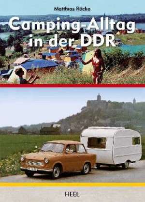 Camping-Alltag in der DDR de Matthias Röcke