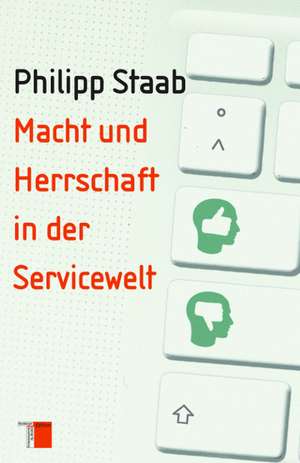 Macht und Herrschaft in der Servicewelt de Philipp Staab