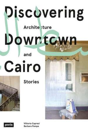 Discovering Downtown Cairo. – Architecture and Stories de Vittoria Capresi