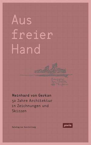 Meinhard von Gerkan – Aus freier Hand. – 50 Jahre Architektur in Zeichnungen und Skizzen de Michael Kuhn