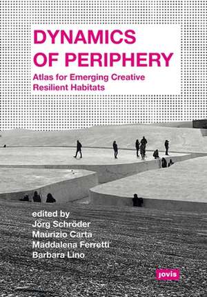 Dynamics of Periphery – Atlas for Emerging Creative and Resilient Habitats de Jörg Schröder