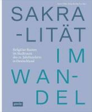 Sakralität im Wandel – Religiöse Bauten im Stadtraum des 21. Jahrhunderts in Deutschland de Beate Löffler