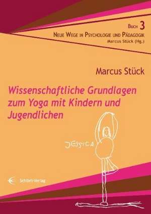 Wissenschaftliche Grundlagen zum Yoga mit Kindern und Jugendlichen de Marcus Stück