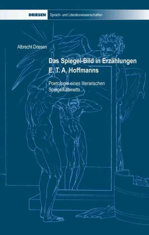 Das Spiegel-Bild in Erzählungen E. T. A. Hoffmanns de Albrecht Driesen