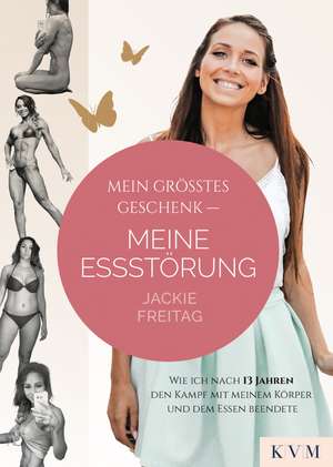 Mein größtes Geschenk - Meine Essstörung de Jackie Freitag