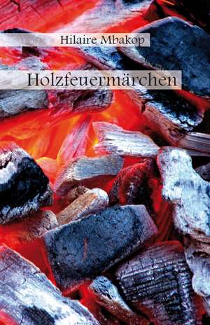 Holzfeuermärchen de Hilaire Mbakop