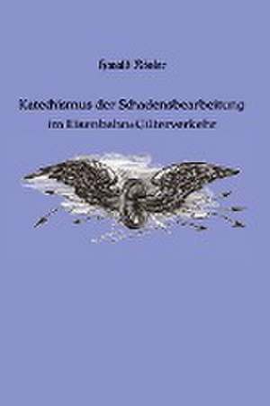 Katechismus der Schadensbearbeitung im Eisenbahn-Güterverkehr de Harald Rösler