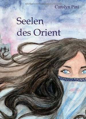 Seelen des Orient de Carolyn Pini