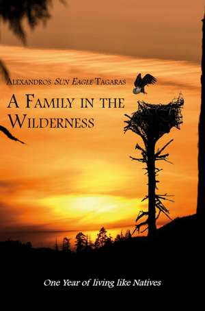 A Family in the Wilderness de Alexandros Sun Eagle Tagaras