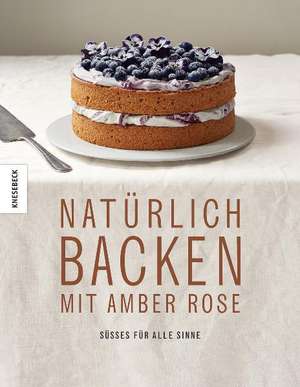 Natürlich Backen mit Amber Rose de Amber Rose