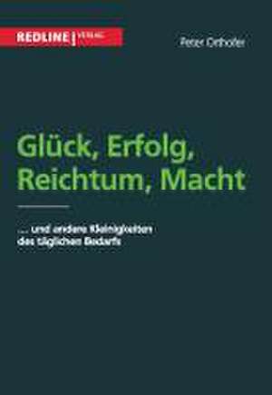 Glück, Erfolg, Reichtum, Macht de Peter Orthofer