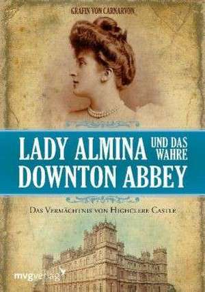 Lady Almina und das wahre Downton Abbey de Gräfin von Carnarvon