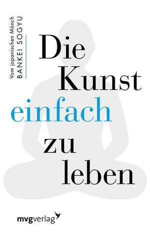 Die Kunst einfach zu leben de Bankei Sogyu