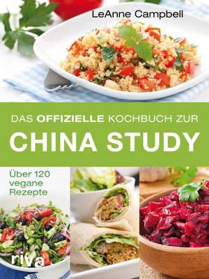 Das offizielle Kochbuch zur China Study de Leanne Campbell