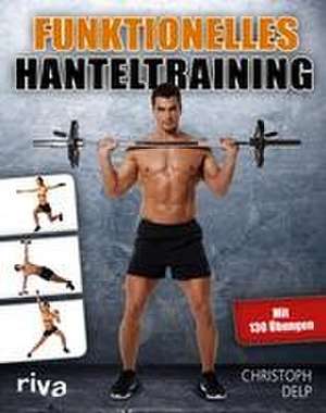 Funktionelles Hanteltraining de Christoph Delp