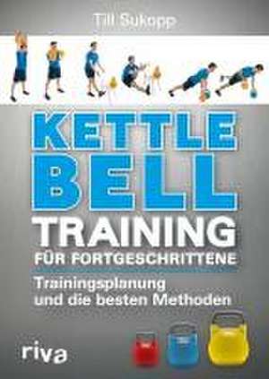 Kettlebell-Training für Fortgeschrittene de Till Sukopp