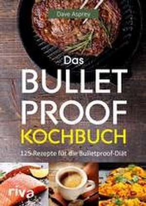 Das Bulletproof-Kochbuch de Dave Asprey