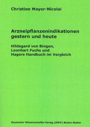 Arzneipflanzenindikationen gestern und heute de Christine Mayer-Nicolai