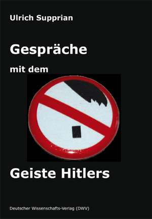 Gespräche mit dem Geiste Hitlers de Ulrich Supprian