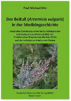 Der Beifuß (Artemisia vulgaris) in der Medizingeschichte de Paul Michael Klin