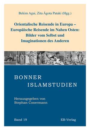 Orientalische Reisende in Europa - Europäische Reisende im Nahen Osten: Bilder vom Selbst und Imaginationen des Anderen de Bekim Agai