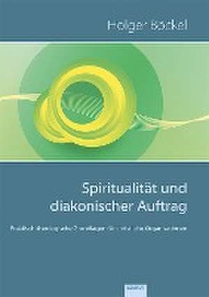 Spiritualität und diakonischer Auftrag de Holger Böckel