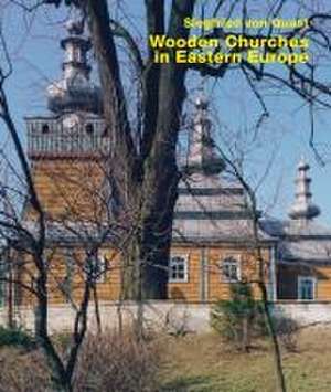 Wooden Churches in Eastern Europe de Siegfried von Quast