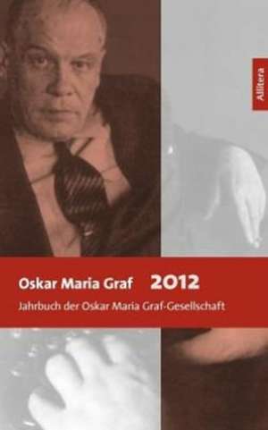 Oskar Maria Graf 2012 de Ulrich Dittmann Hans Dollinger (Hg. )