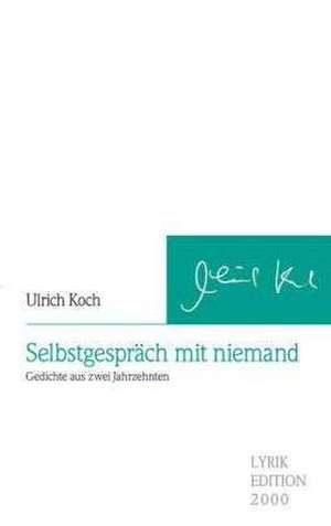 Selbstgespräch mit niemand de Ulrich Koch