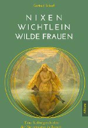 Nixen, Wichtlein, Wilde Frauen de Gertrud Scherf