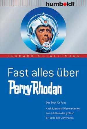 Fast alles über Perry Rhodan de Eckhard Schwettmann