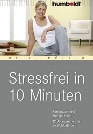 Stressfrei in 10 Minuten de Heike Höfler