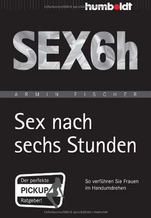 Sex nach sechs Stunden de Armin Fischer