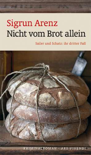 Nicht vom Brot allein de Sigrun Arenz