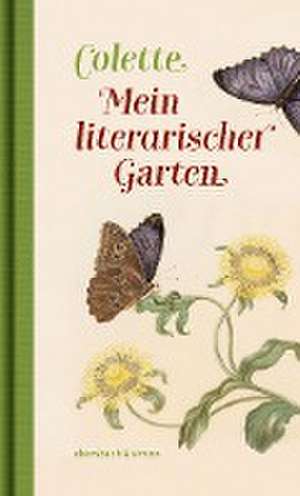 Mein literarischer Garten de Sidonie Gabrielle Colette