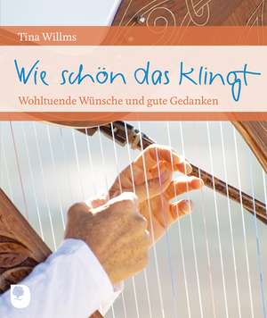 Wie schön das klingt de Tina Willms