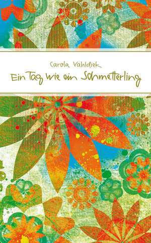 Ein Tag wie ein Schmetterling de Carola Vahldiek