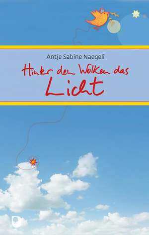 Hinter den Wolken das Licht de Antje Sabine Naegeli