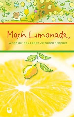 Mach Limonade,wenn dir das Leben Zitronen schenkt de Ilka Osenberg-van Vugt