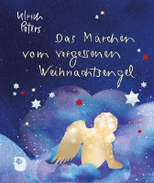 Das Märchen vom vergessenen Weihnachtsengel de Ulrich Peters