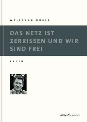 Das Netz ist zerrissen und wir sind frei de Wolfgang Huber