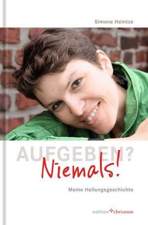 Aufgeben? Niemals! de Simone Heintze