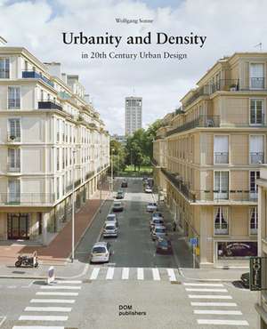 Urbanity and Density in 20th-Century Urban Design de Wolfgang Sonne